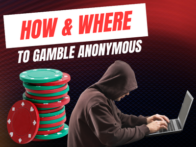 How & where to gamble remaining anonymous?