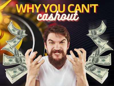 Why you can't cashout?